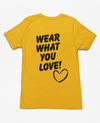 WEAR WHAT YOU LOVE! T-Shirt Gold